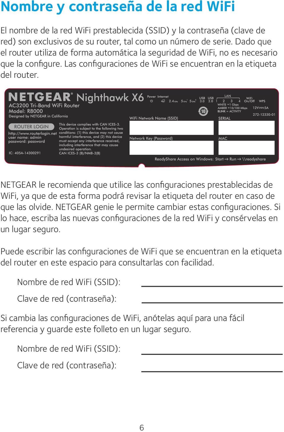 NETGEAR le recomienda que utilice las configuraciones prestablecidas de WiFi, ya que de esta forma podrá revisar la etiqueta del router en caso de que las olvide.