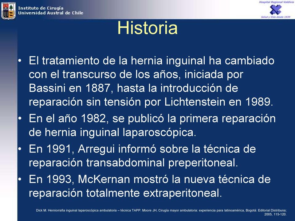 En 1991, Arregui informó sobre la técnica de reparación transabdominal preperitoneal.