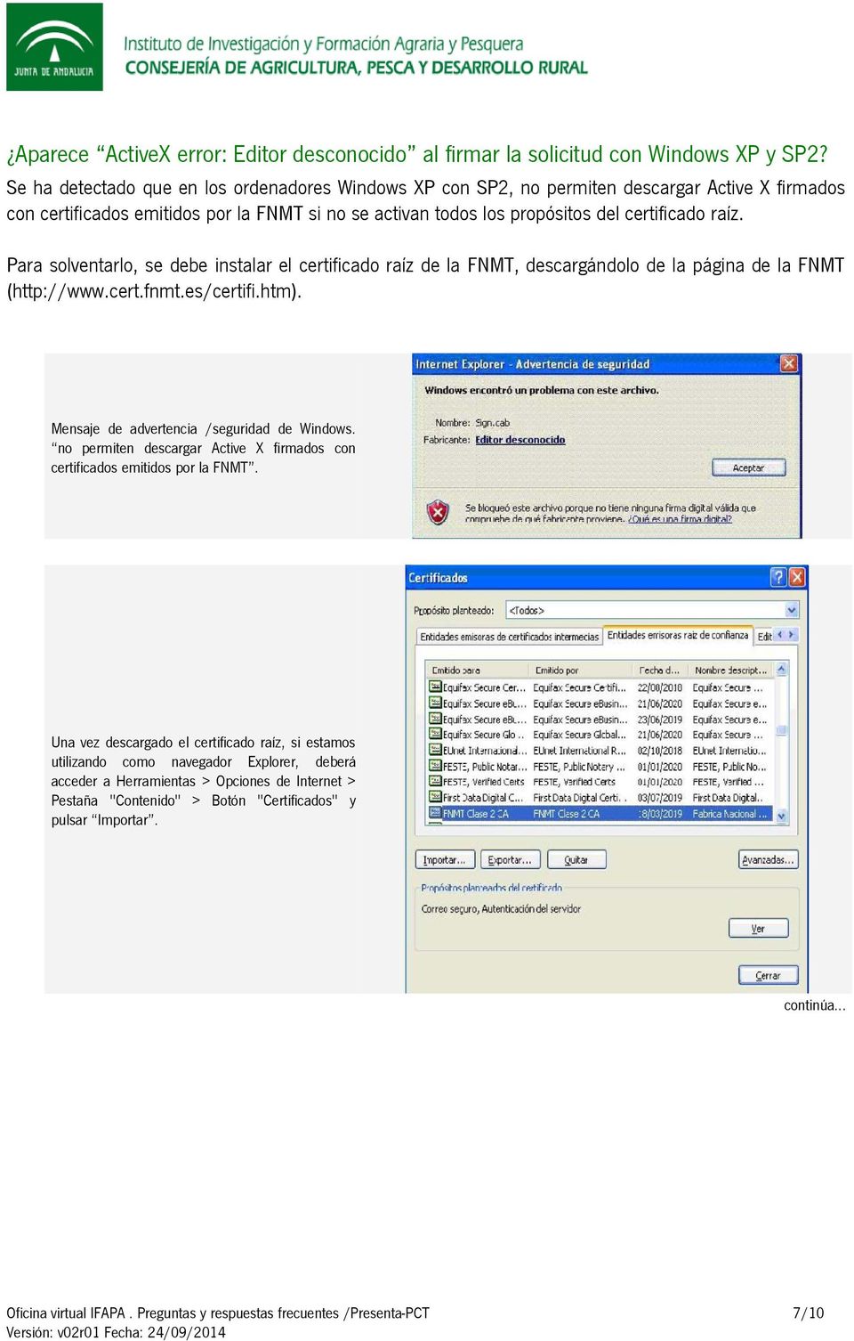 raíz. Para solventarlo, se debe instalar el certificado raíz de la FNMT, descargándolo de la página de la FNMT (http://www.cert.fnmt.es/certifi.htm).