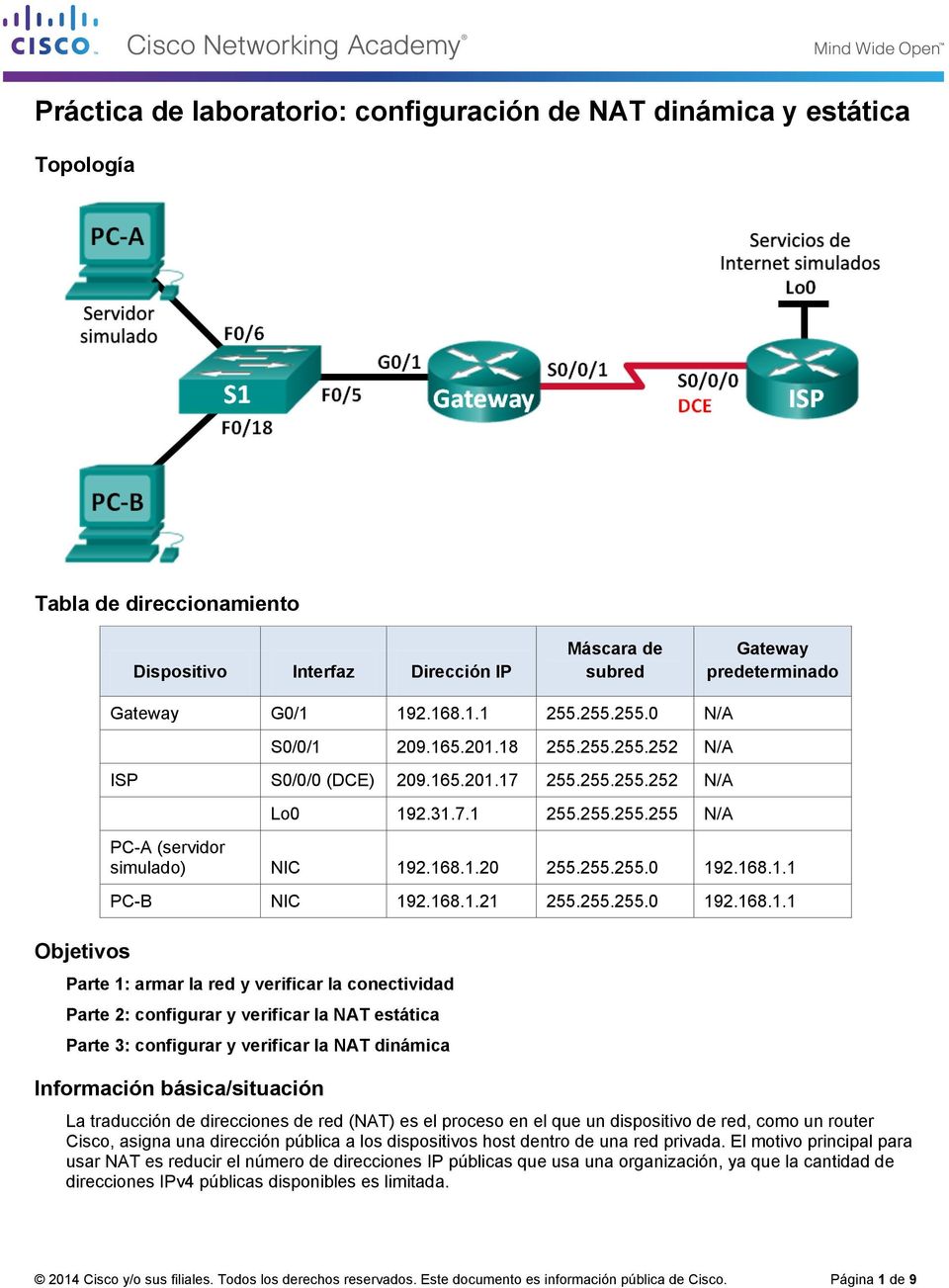 red y verificar la conectividad Parte 2: configurar y verificar la NAT estática Parte 3: configurar y verificar la NAT dinámica Información básica/situación La traducción de direcciones de red (NAT)