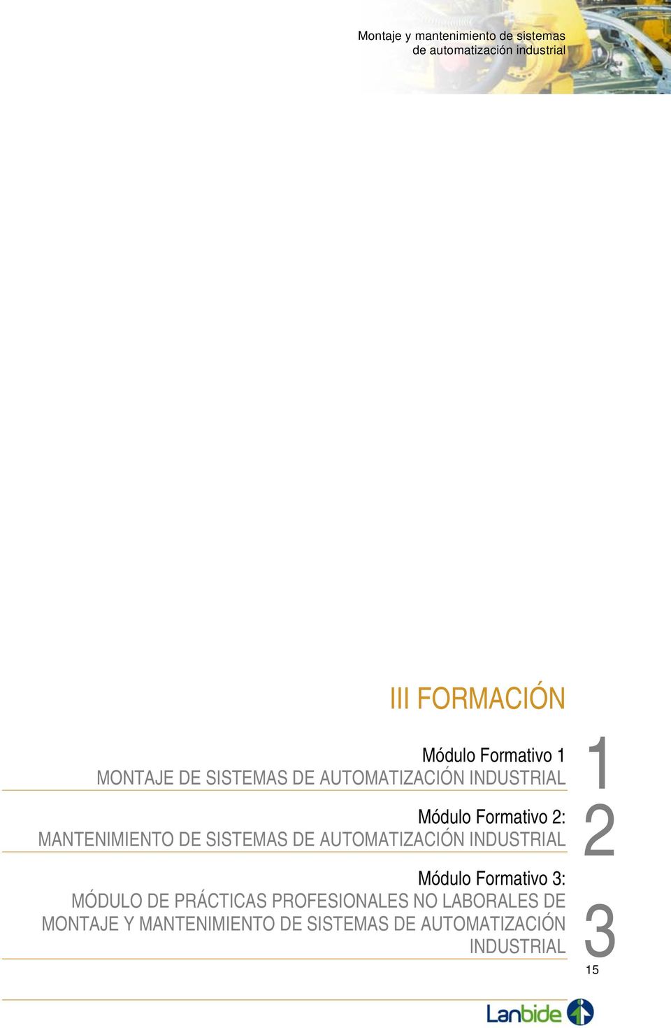 MANTENIMIENTO DE SISTEMAS DE AUTOMATIZACIÓN INDUSTRIAL Módulo Formativo 3: MÓDULO DE