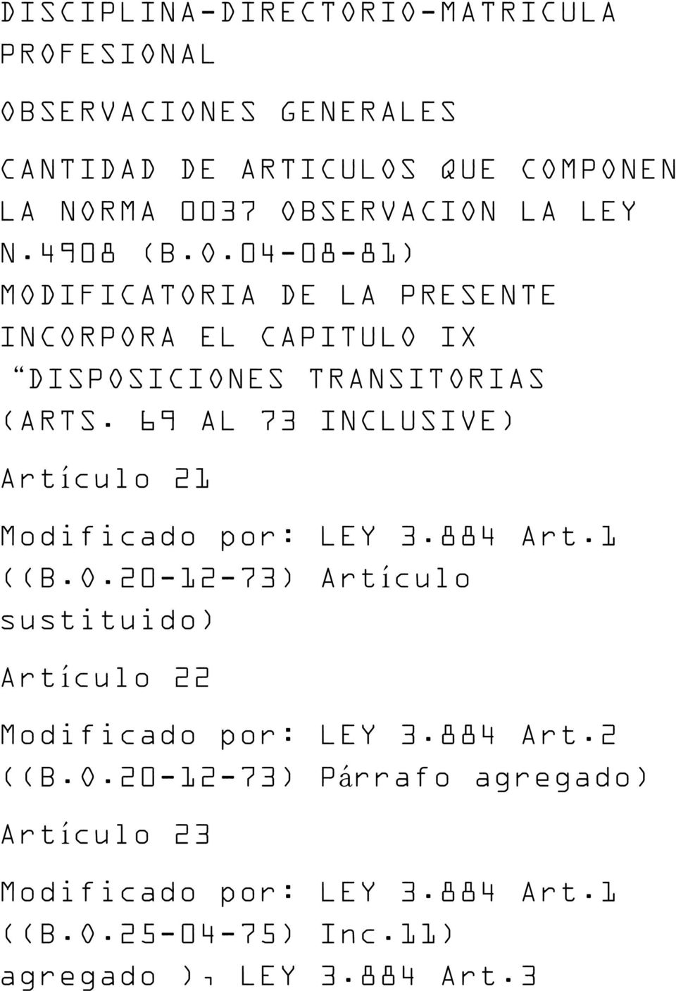 69 AL 73 INCLUSIVE) Artículo 21 Modificado por: LEY 3.884 Art.1 ((B.O.