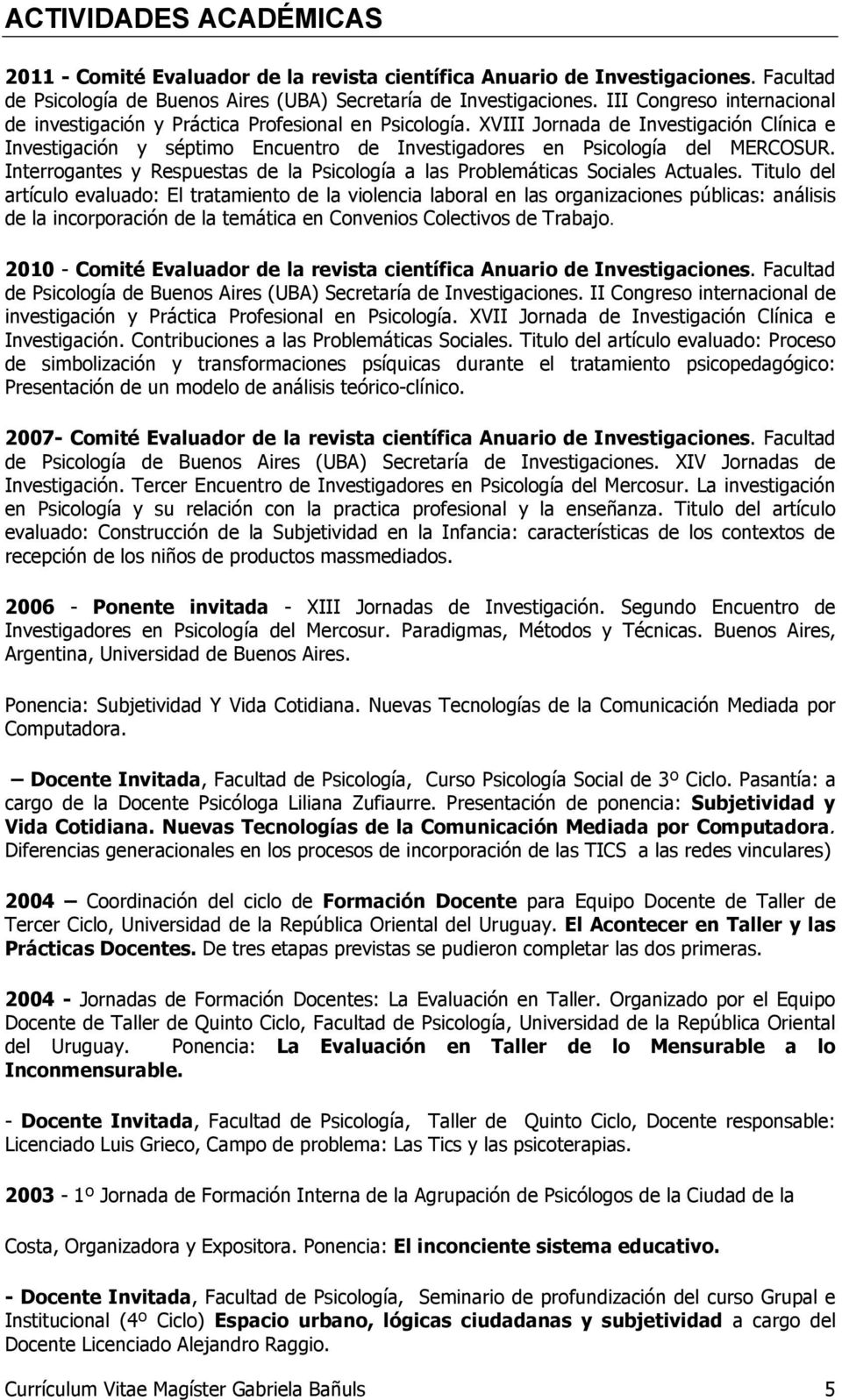 XVIII Jornada de Investigación Clínica e Investigación y séptimo Encuentro de Investigadores en Psicología del MERCOSUR.