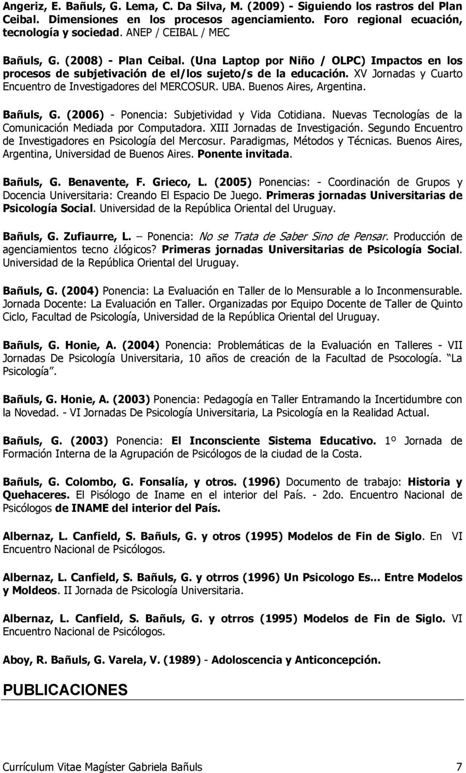 XV Jornadas y Cuarto Encuentro de Investigadores del MERCOSUR. UBA. Buenos Aires, Argentina. Bañuls, G. (2006) - Ponencia: Subjetividad y Vida Cotidiana.