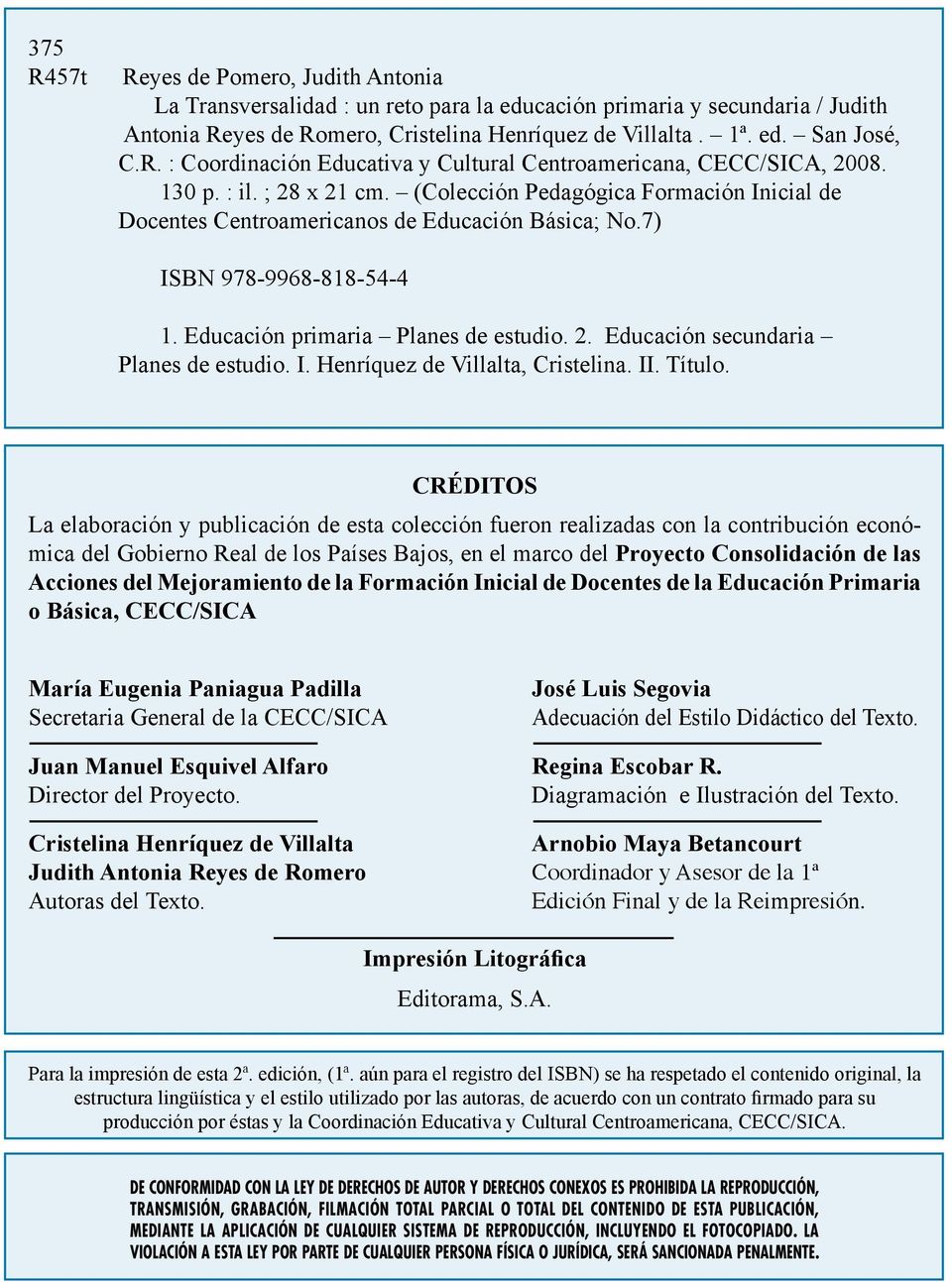7) ISBN 978-9968-818-54-4 1. Educación primaria Planes de estudio. 2. Educación secundaria Planes de estudio. I. Henríquez de Villalta, Cristelina. II. Título.