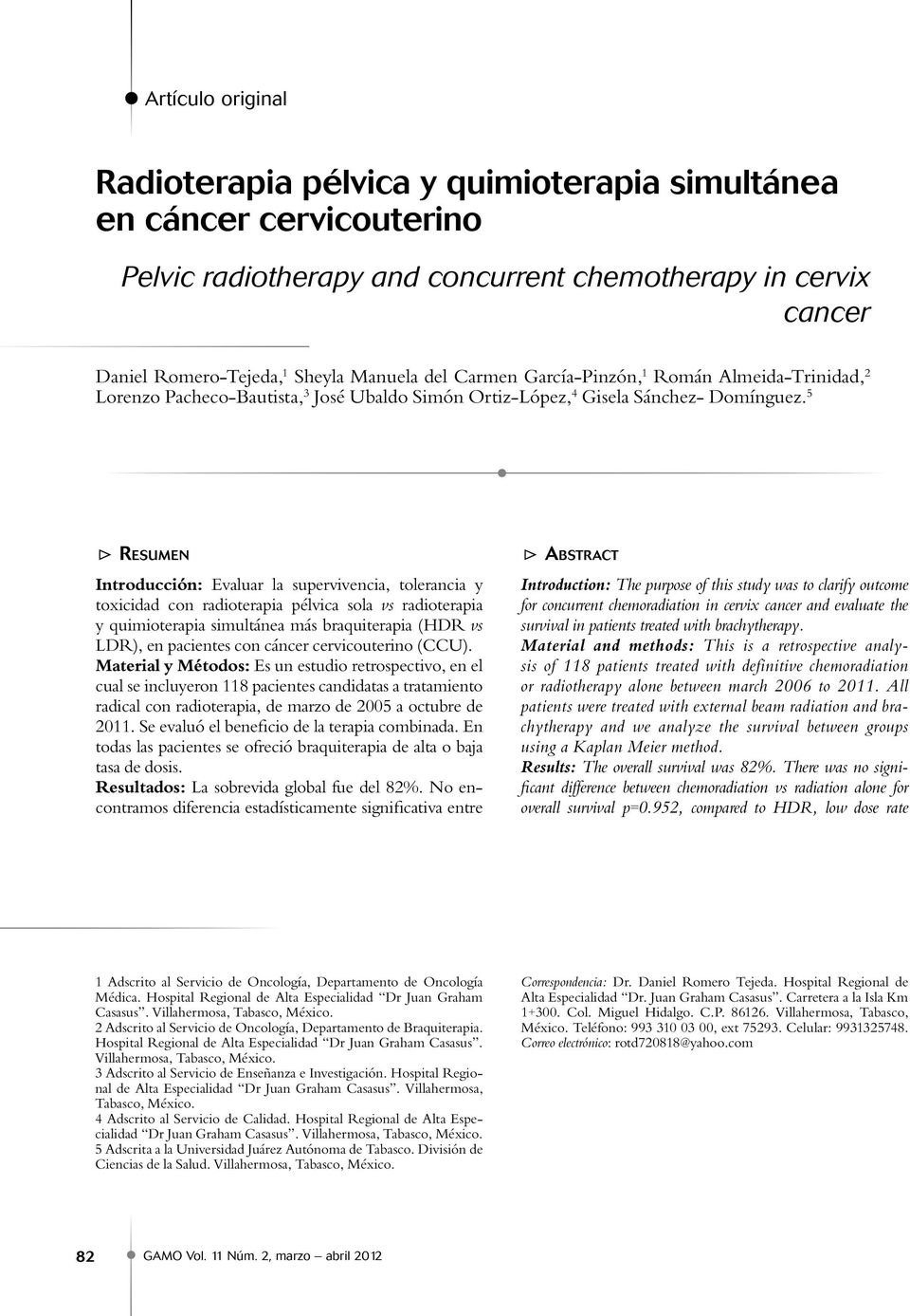 5 TTResumen Introducción: Evaluar la supervivencia, tolerancia y toxicidad con radioterapia pélvica sola vs radioterapia y quimioterapia simultánea más braquiterapia (HDR vs LDR), en pacientes con
