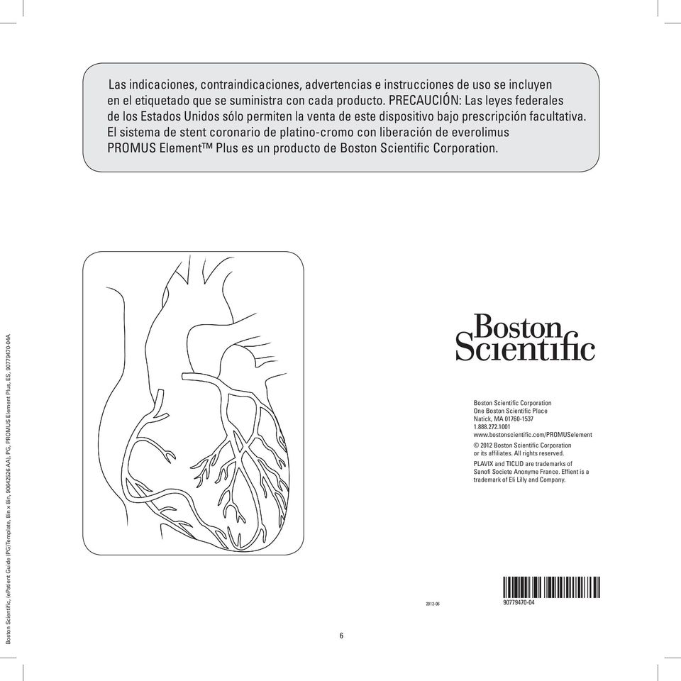 El sistema de stent coronario de platino-cromo PROMUS Element Plus es un producto de Boston Scientific Corporation.
