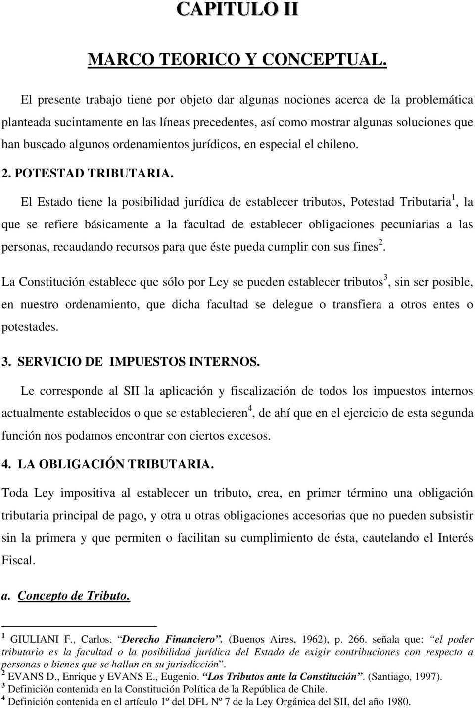 ordenamientos jurídicos, en especial el chileno. 2. POTESTAD TRIBUTARIA.
