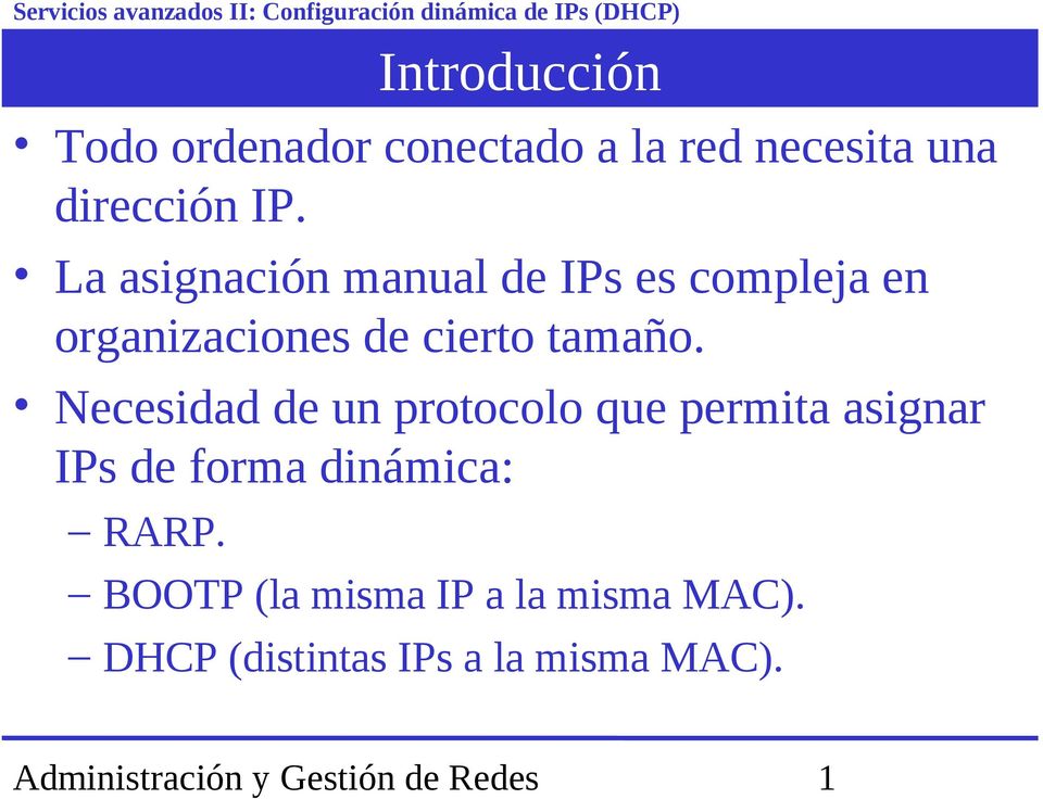 La asignación manual de IPs es compleja en organizaciones de cierto tamaño.