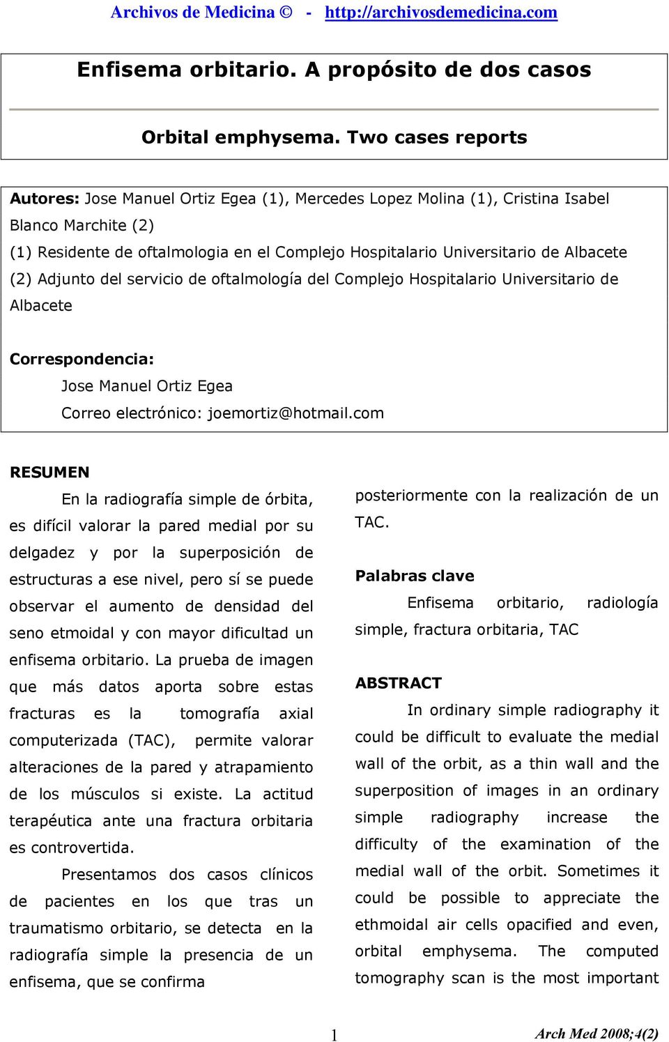 Albacete (2) Adjunto del servicio de oftalmología del Complejo Hospitalario Universitario de Albacete Correspondencia: Jose Manuel Ortiz Egea Correo electrónico: joemortiz@hotmail.