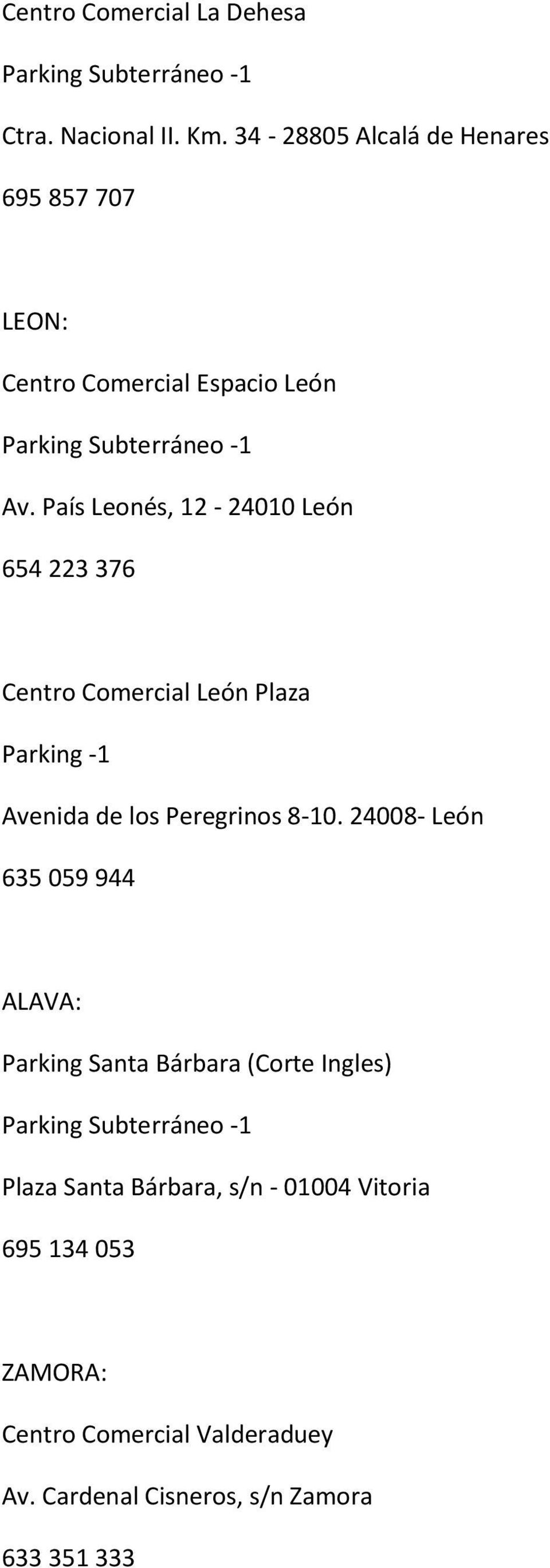 País Leonés, 12-24010 León 654 223 376 Centro Comercial León Plaza Parking -1 Avenida de los Peregrinos 8-10.