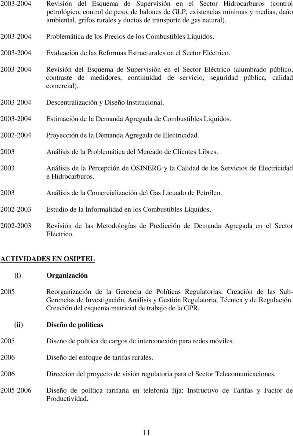 2003-2004 Revisión del Esquema de Supervisión en el Sector Eléctrico (alumbrado público, contraste de medidores, continuidad de servicio, seguridad pública, calidad comercial).