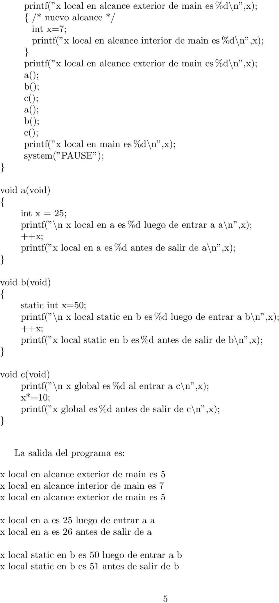 antes de salir de a\n,x); void b(void) static int x=50; printf( \n x local static en b es %d luego de entrar a b\n,x); ++x; printf( x local static en b es %d antes de salir de b\n,x); void c(void)