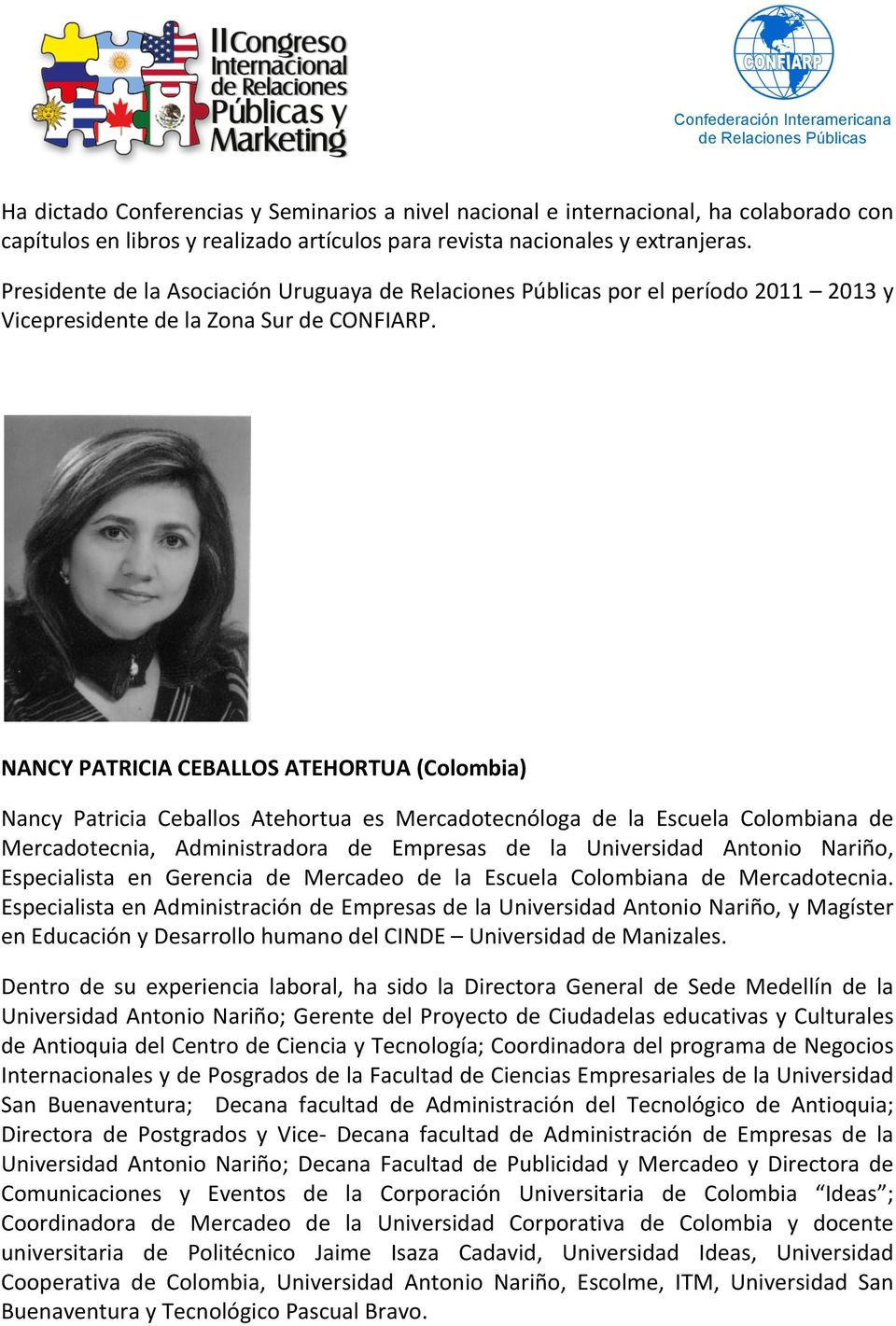 NANCY PATRICIA CEBALLOS ATEHORTUA (Colombia) Nancy Patricia Ceballos Atehortua es Mercadotecnóloga de la Escuela Colombiana de Mercadotecnia, Administradora de Empresas de la Universidad Antonio