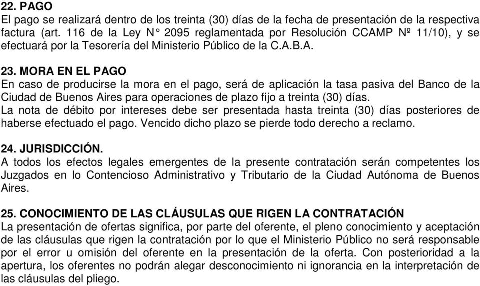 MORA EN EL PAGO En caso de producirse la mora en el pago, será de aplicación la tasa pasiva del Banco de la Ciudad de Buenos Aires para operaciones de plazo fijo a treinta (30) días.