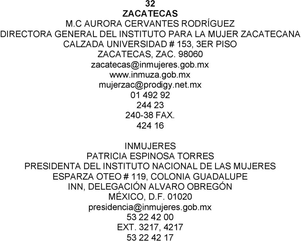 ZACATECAS, ZAC. 98060 zacatecas@inmujeres.gob.mx www.inmuza.gob.mx mujerzac@prodigy.net.mx 01 492 92 244 23 240-38 FAX.