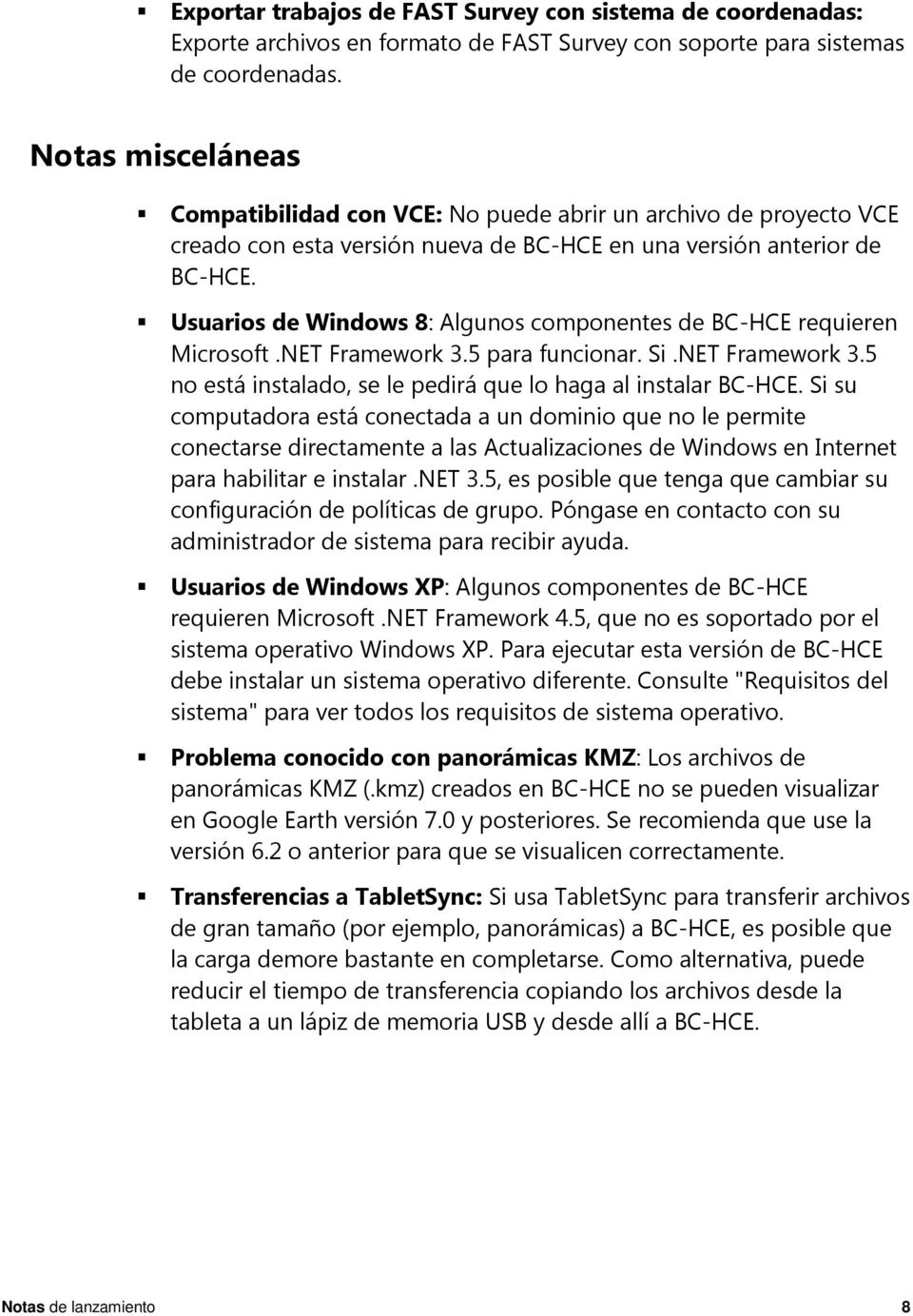 Usuarios de Windows 8: Algunos componentes de BC-HCE requieren Microsoft.NET Framework 3.5 para funcionar. Si.NET Framework 3.5 no está instalado, se le pedirá que lo haga al instalar BC-HCE.