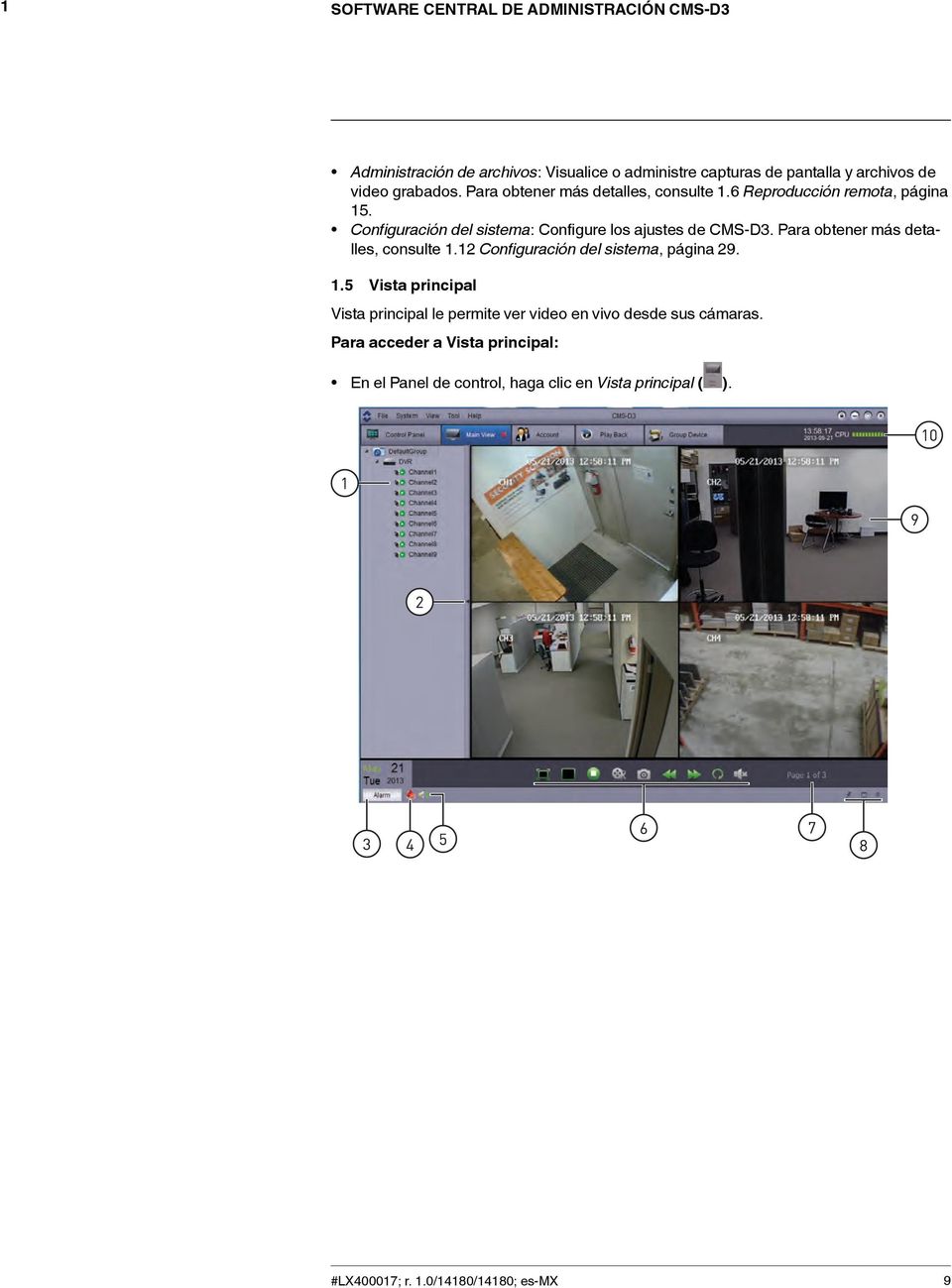Para obtener más detalles, consulte 1.12 Configuración del sistema, página 29. 1.5 Vista principal Vista principal le permite ver video en vivo desde sus cámaras.