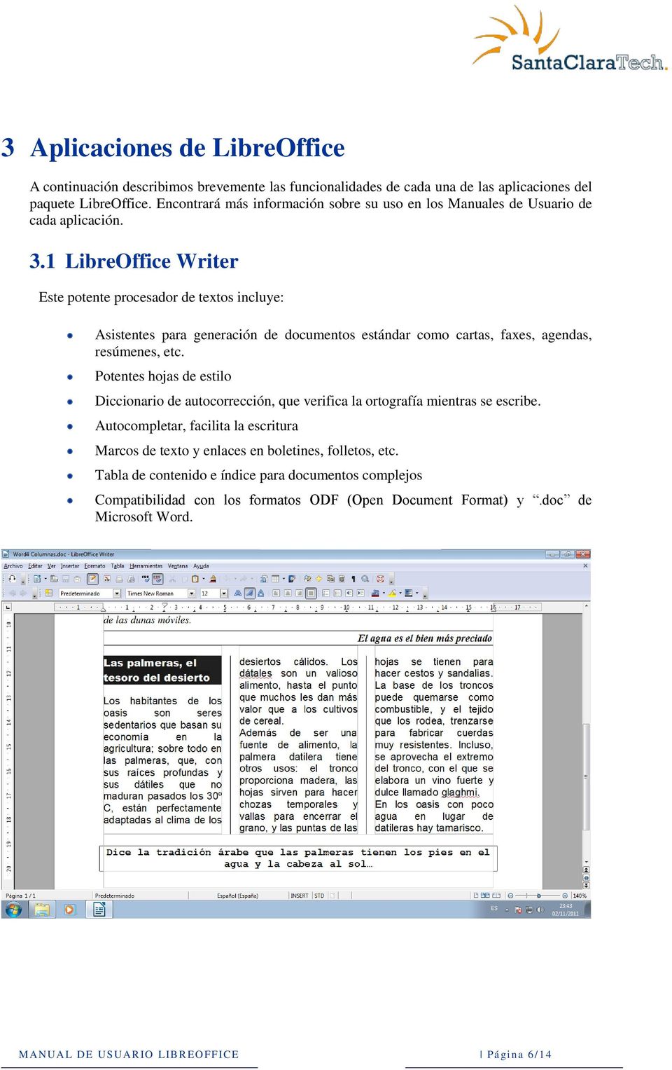 1 LibreOffice Writer Este potente procesador de textos incluye: Asistentes para generación de documentos estándar como cartas, faxes, agendas, resúmenes, etc.