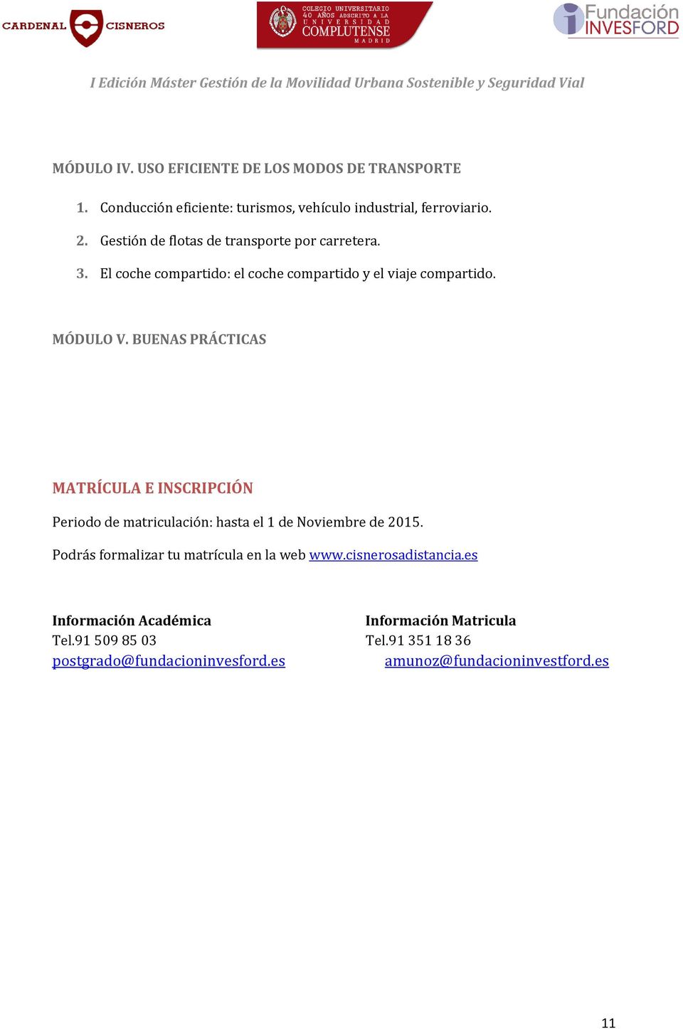 BUENAS PRÁCTICAS MATRÍCULA E INSCRIPCIÓN Periodo de matriculación: hasta el 1 de Noviembre de 2015.