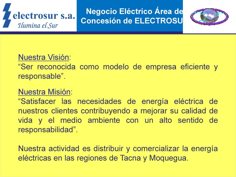 Nuestra Misión: Satisfacer las necesidades de energía eléctrica de nuestros clientes contribuyendo a