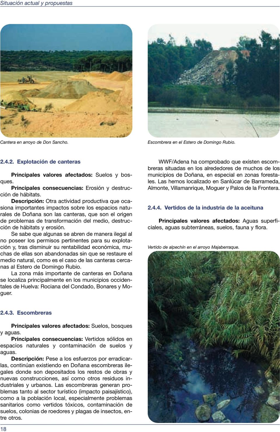 Descripción: Otra actividad productiva que ocasiona importantes impactos sobre los espacios naturales de Doñana son las canteras, que son el origen de problemas de transformación del medio,