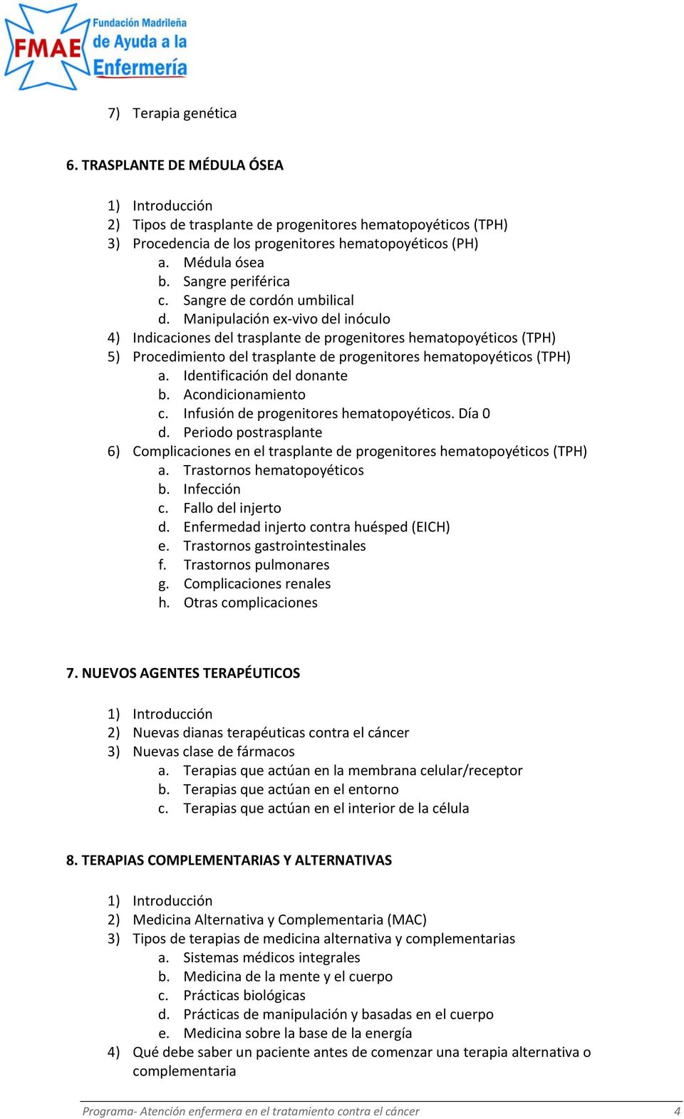 Manipulación ex vivo del inóculo 4) Indicaciones del trasplante de progenitores hematopoyéticos (TPH) 5) Procedimiento del trasplante de progenitores hematopoyéticos (TPH) a.