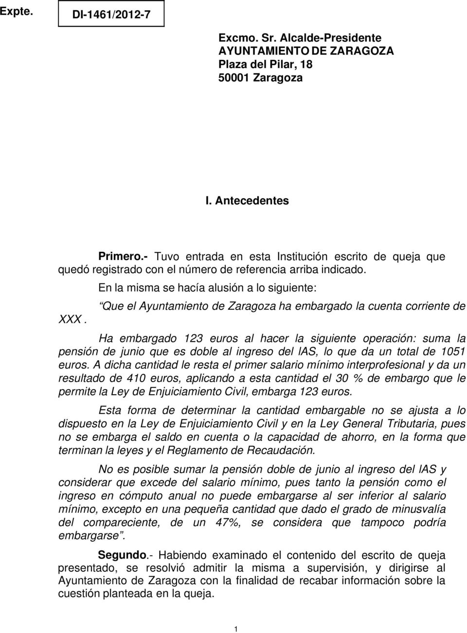 En la misma se hacía alusión a lo siguiente: Que el Ayuntamiento de Zaragoza ha embargado la cuenta corriente de XXX.