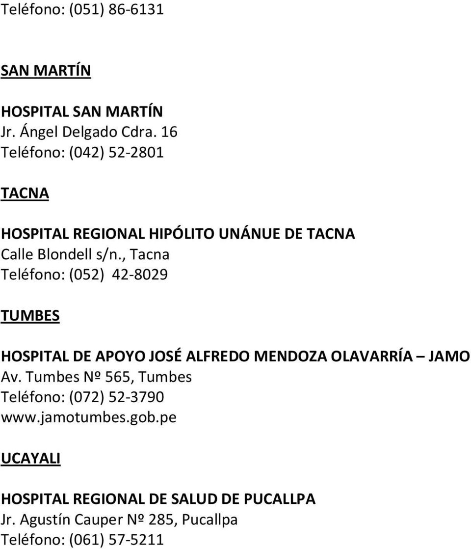 , Tacna Teléfono: (052) 42-8029 TUMBES HOSPITAL DE APOYO JOSÉ ALFREDO MENDOZA OLAVARRÍA JAMO Av.