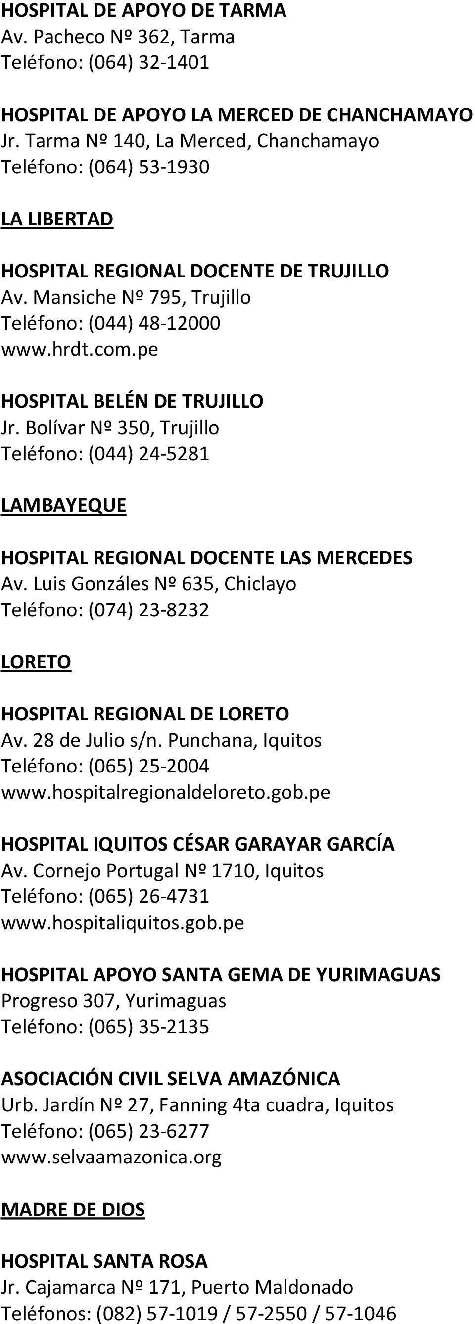 pe HOSPITAL BELÉN DE TRUJILLO Jr. Bolívar Nº 350, Trujillo Teléfono: (044) 24-5281 LAMBAYEQUE HOSPITAL REGIONAL DOCENTE LAS MERCEDES Av.