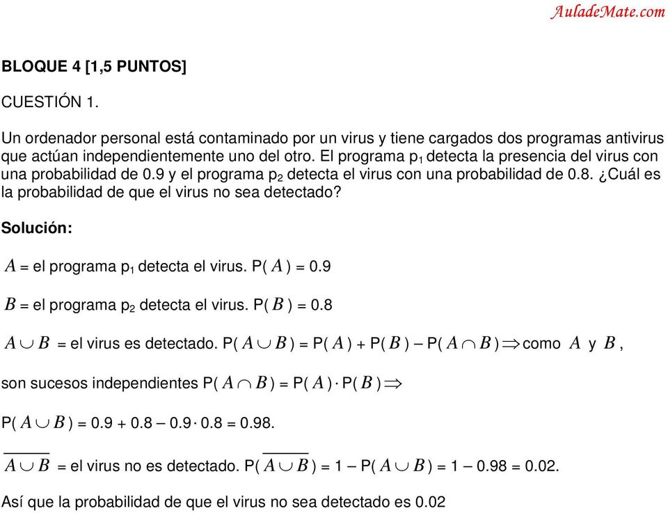 Cuál es la probabilidad de que el virus no sea detectado? A = el programa p 1 detecta el virus. P( A ) =.9 B = el programa p detecta el virus. P( B ) =.8 A B = el virus es detectado.