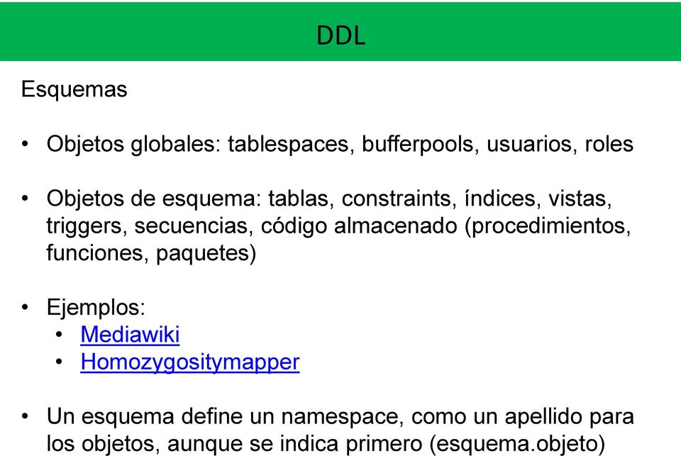(procedimientos, funciones, paquetes) Ejemplos: Mediawiki Homozygositymapper Un esquema