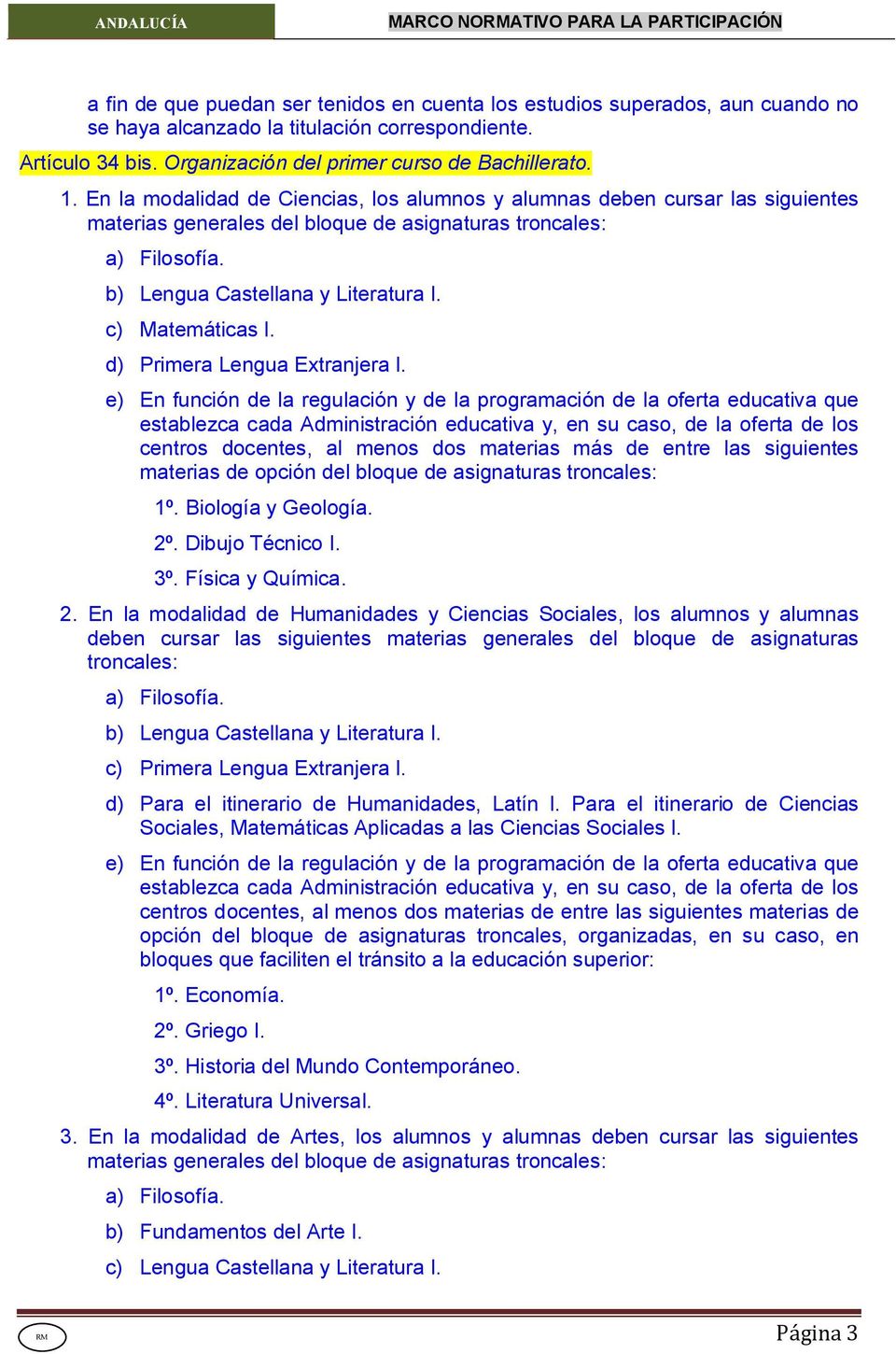 b) Lengua Castellana y Literatura I. c) Matemáticas I. d) Primera Lengua Extranjera I.