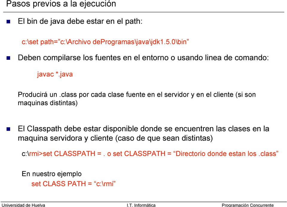 class por cada clase fuente en el servidor y en el cliente (si son maquinas distintas) El Classpath debe estar disponible donde se