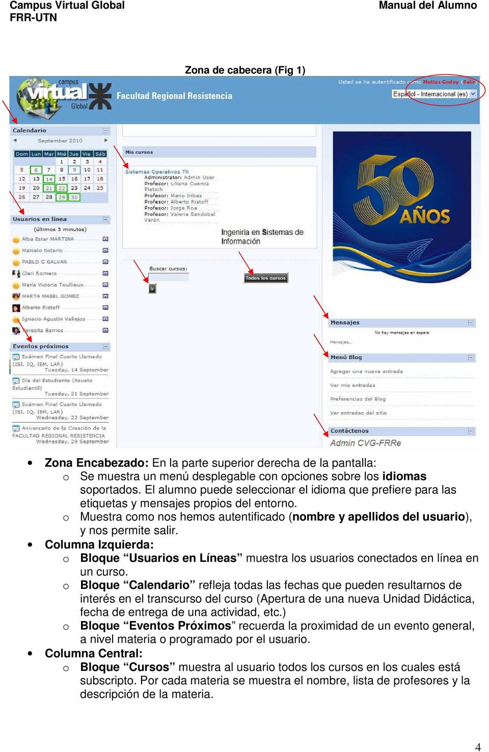 Columna Izquierda: o Bloque Usuarios en Líneas muestra los usuarios conectados en línea en un curso.