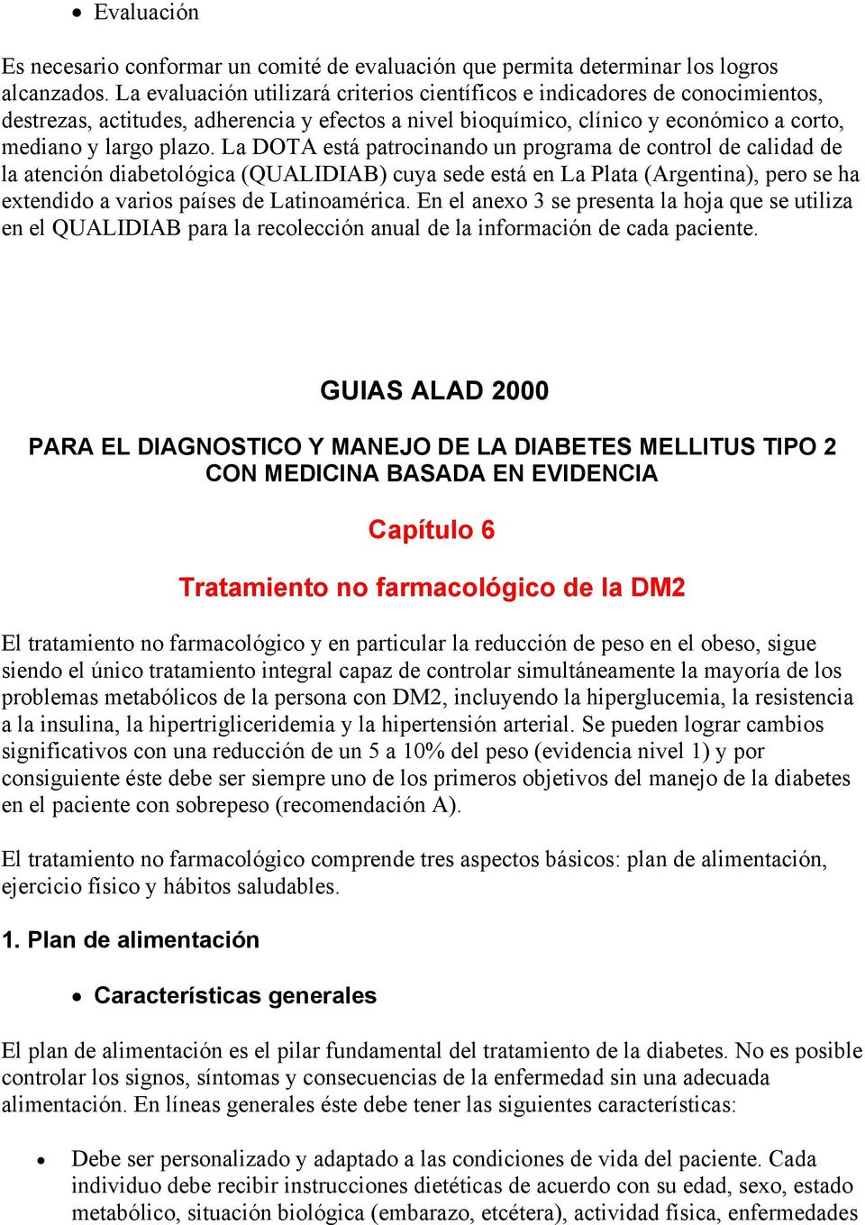 La DOTA está patrocinando un programa de control de calidad de la atención diabetológica (QUALIDIAB) cuya sede está en La Plata (Argentina), pero se ha extendido a varios países de Latinoamérica.