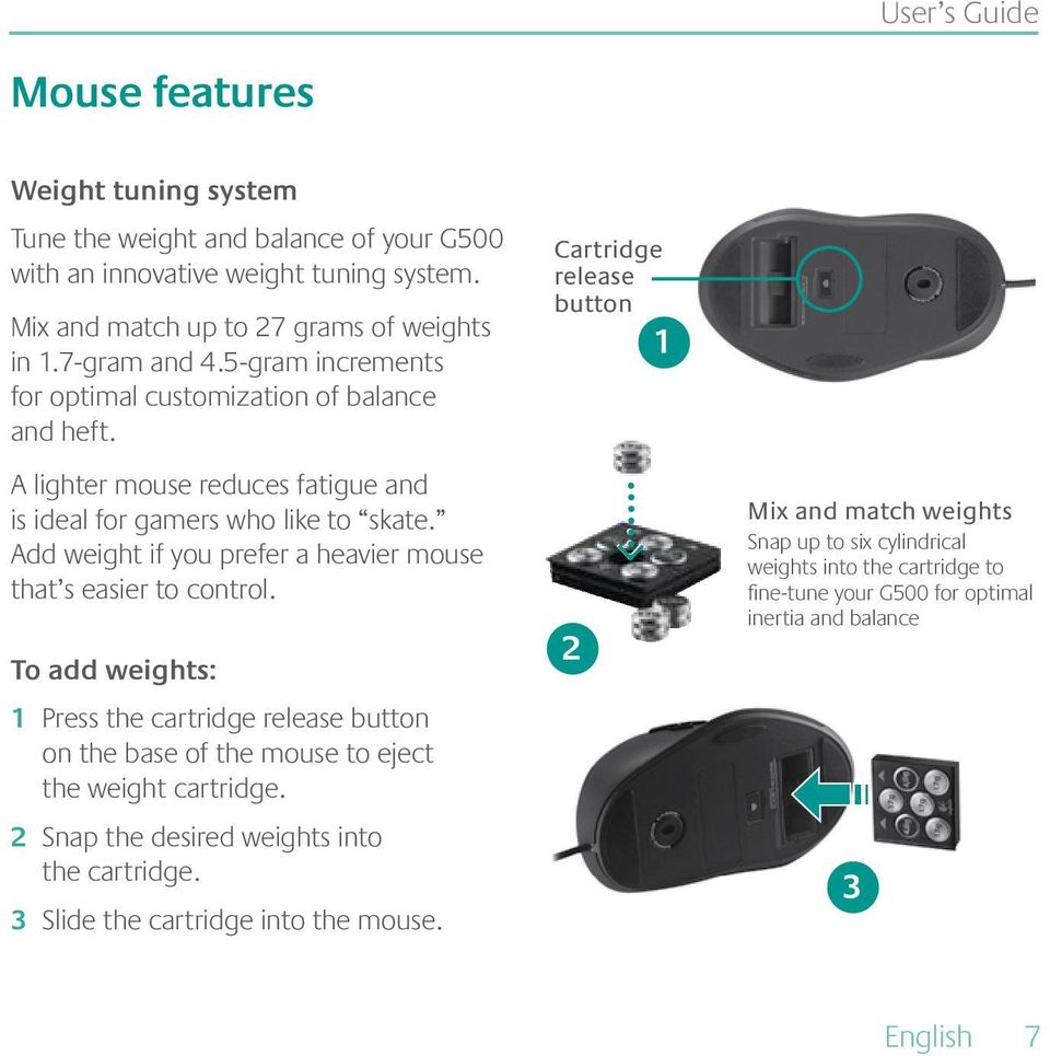 Add weight if you prefer a heavier mouse that s easier to control. To add weights: 1 Press the cartridge release button on the base of the mouse to eject the weight cartridge.