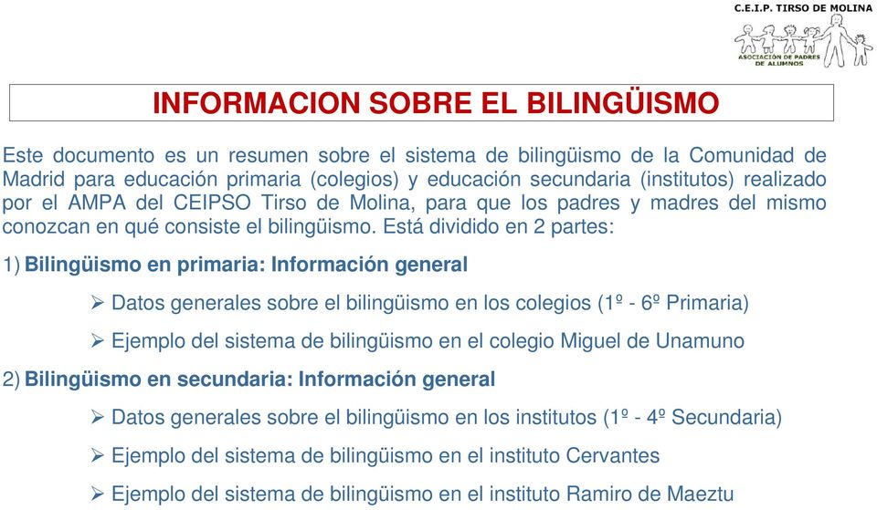 Está dividido en 2 partes: 1) Bilingüismo en primaria: Información general Datos generales sobre el bilingüismo en los colegios (1º - 6º Primaria) Ejemplo del sistema de bilingüismo en el colegio