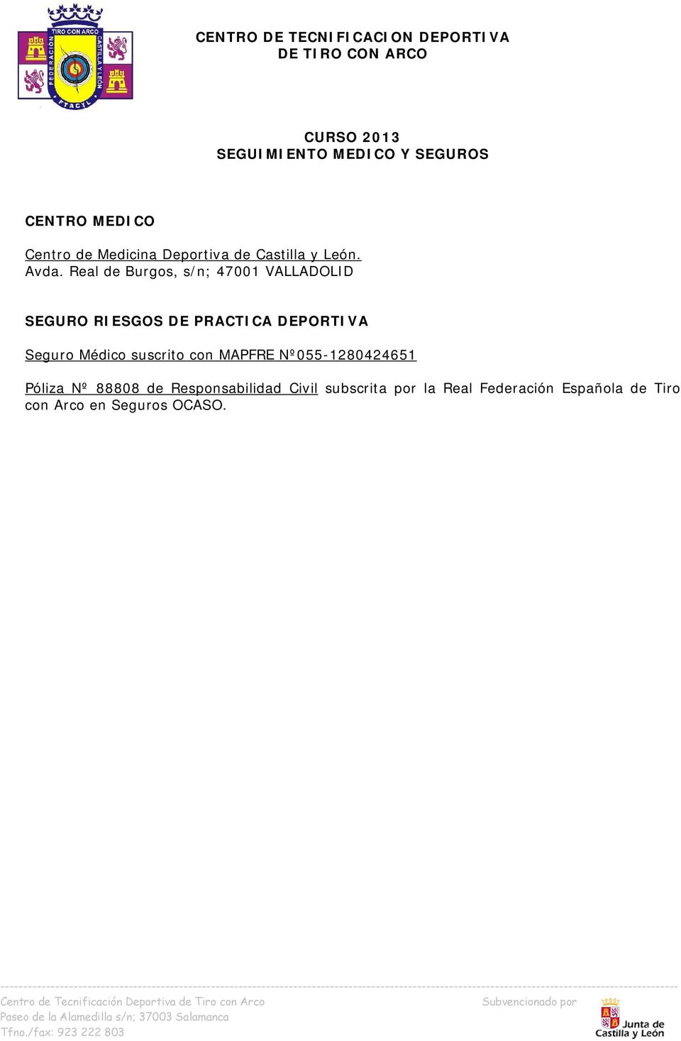 Real de Burgos, s/n; 47001 VALLADOLID SEGURO RIESGOS DE PRACTICA DEPORTIVA Seguro
