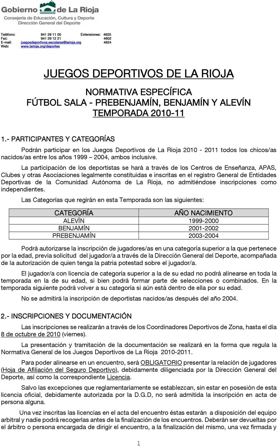 - PARTICIPANTES Y CATEGORÍAS Podrán participar en los Juegos Deportivos de La Rioja 2010-2011 todos los chicos/as nacidos/as entre los años 1999 2004, ambos inclusive.