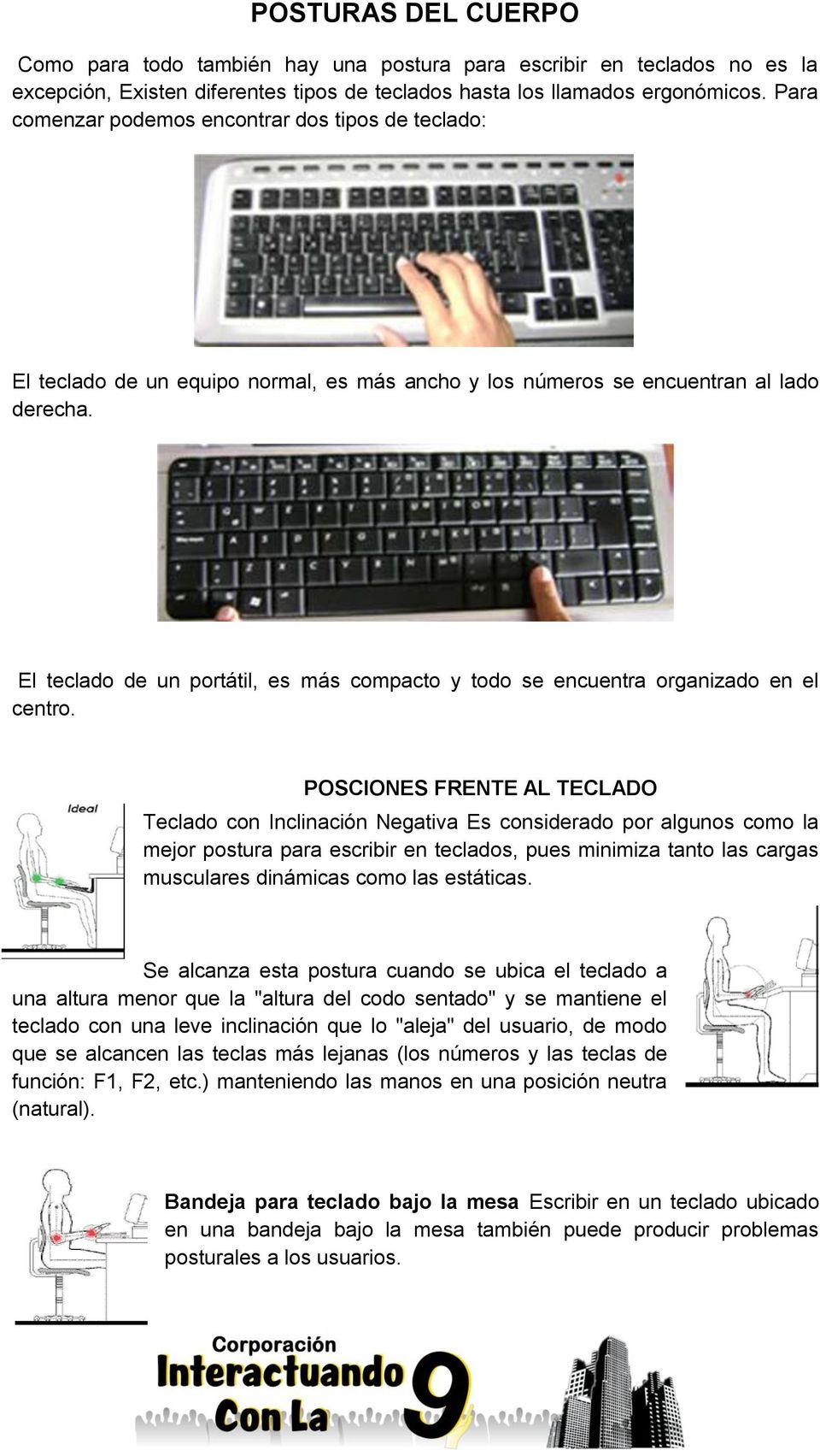 El teclado de un portátil, es más compacto y todo se encuentra organizado en el centro.
