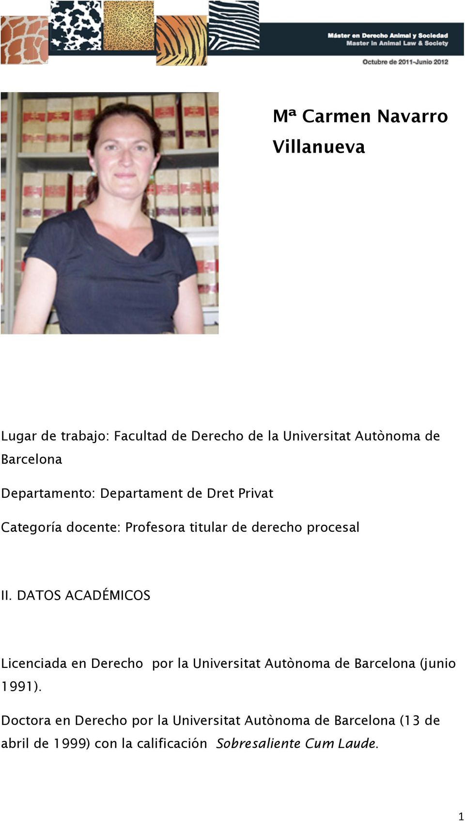 DATOS ACADÉMICOS Licenciada en Derecho por la Universitat Autònoma de Barcelona (junio 1991).