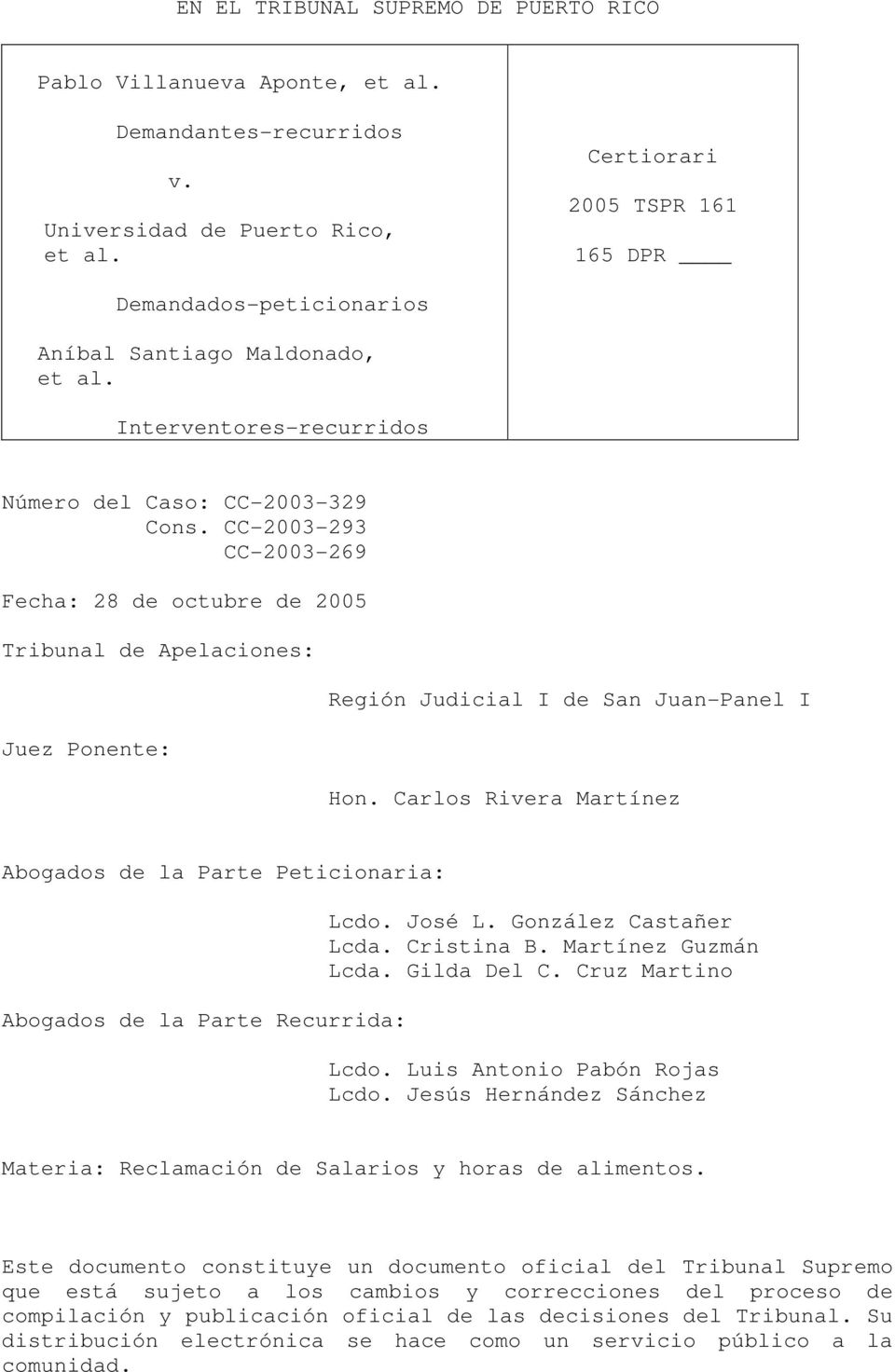 CC-2003-293 CC-2003-269 Fecha: 28 de octubre de 2005 Tribunal de Apelaciones: Juez Ponente: Región Judicial I de San Juan-Panel I Hon.