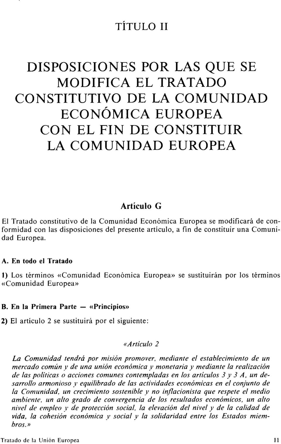 En todo el Tratado 1) Los términos «Comunidad Económica Europea» se sustituirán por los términos «Comunidad Europea» B.