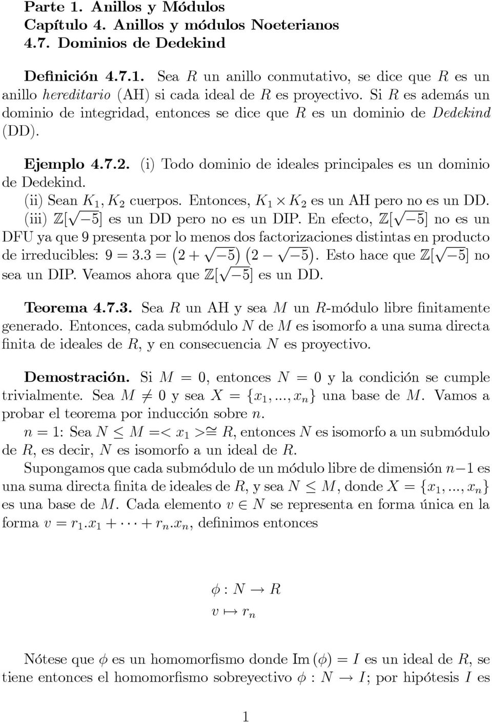 (ii) Sean K 1 ; K 2 cuerpos. Entonces, K 1 K 2 es un AH pero no es un DD. (iii) Z[ p 5] es un DD pero no es un DI.