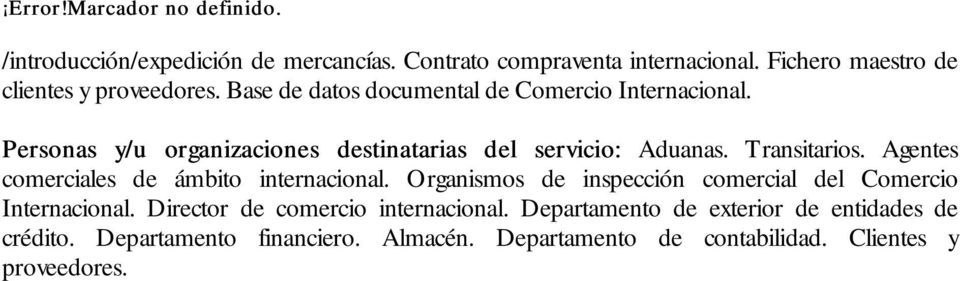 Personas y/u organizaciones destinatarias del servicio: Personas y/u organizaciones destinatarias del servicio: Aduanas. Transitarios.
