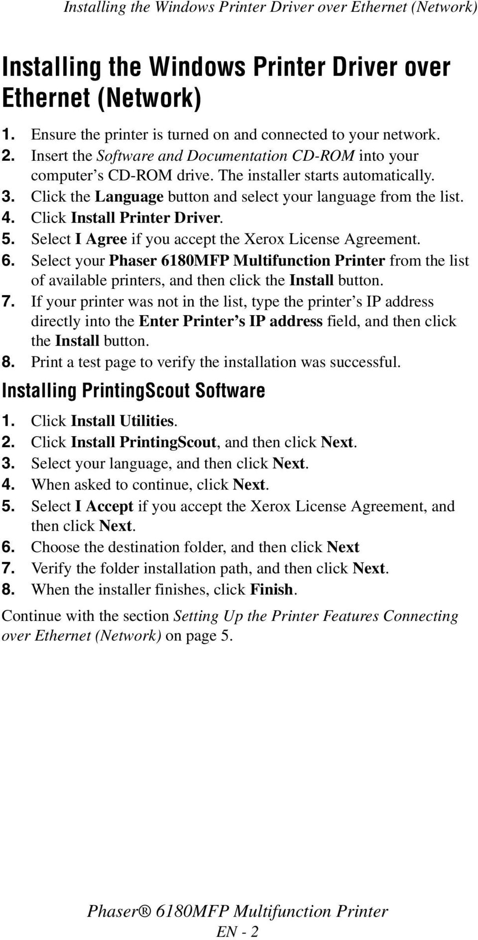 Click Install Printer Driver. 5. Select I Agree if you accept the Xerox License Agreement. 6.