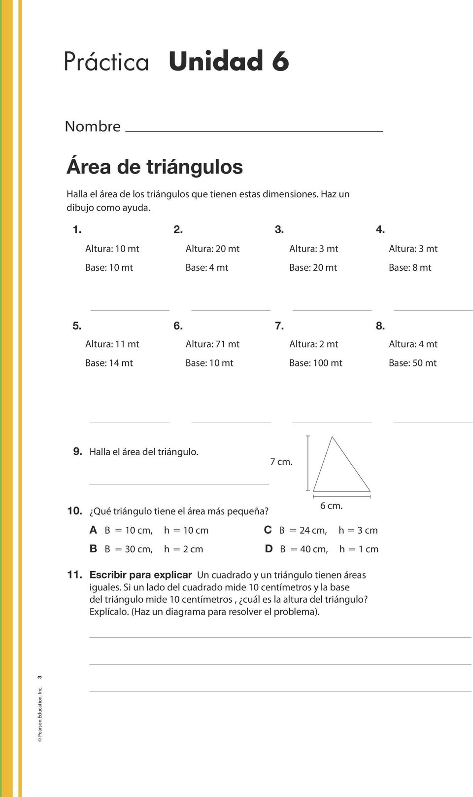 Halla el área del triángulo.. 10. Qué triángulo tiene el área más pequeña? 6 cm.