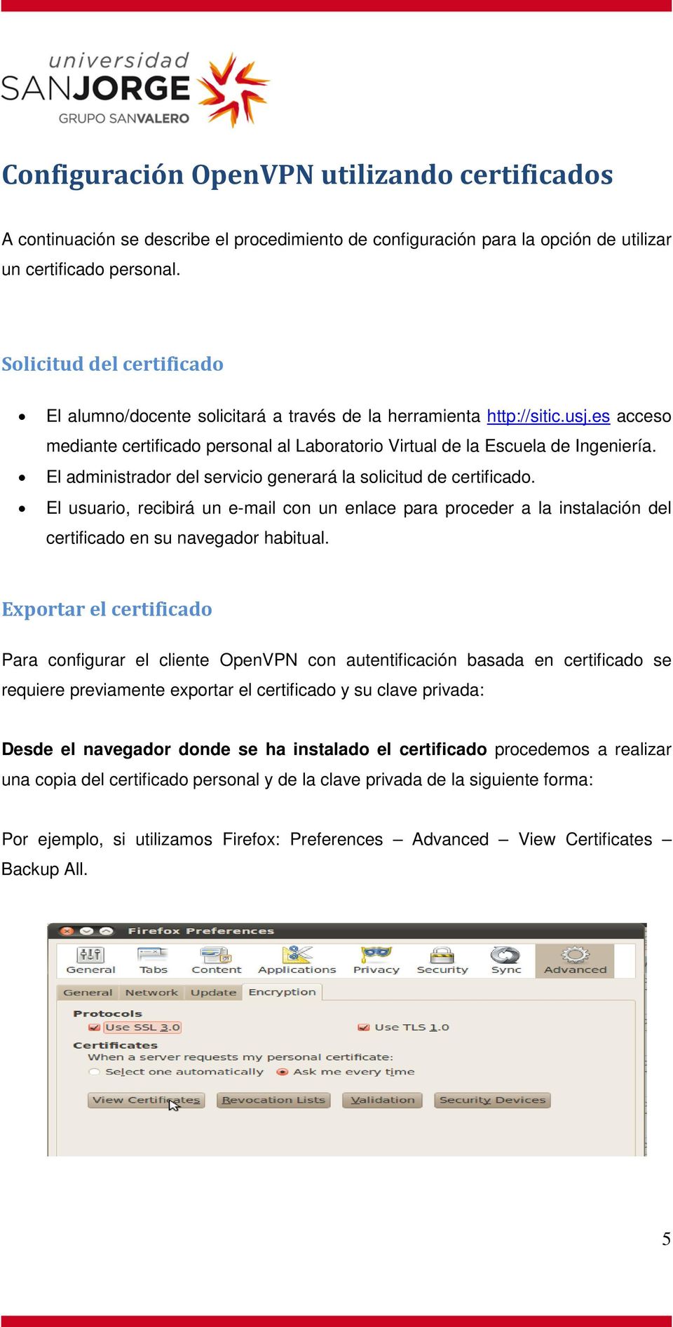 El administrador del servicio generará la solicitud de certificado. El usuario, recibirá un e-mail con un enlace para proceder a la instalación del certificado en su navegador habitual.