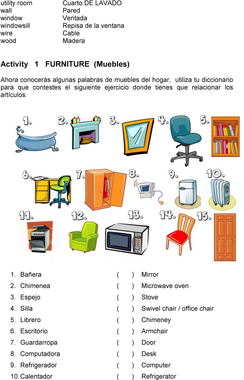 relacionar los artículos. 1. Bañera ( ) Mirror 2. Chimenea ( ) Microwave oven 3. Espejo ( ) Stove 4. Silla ( ) Swivel chair / office chair 5.